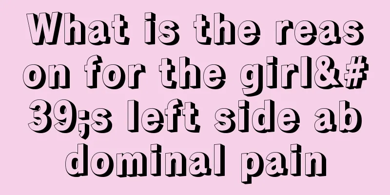 What is the reason for the girl's left side abdominal pain