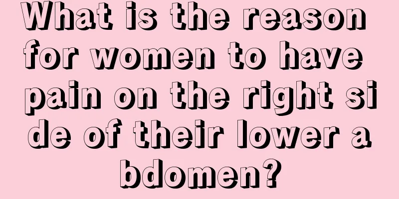 What is the reason for women to have pain on the right side of their lower abdomen?