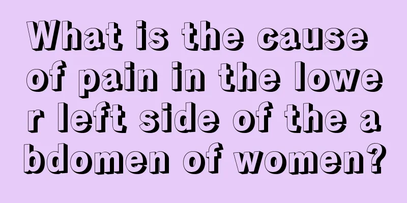 What is the cause of pain in the lower left side of the abdomen of women?