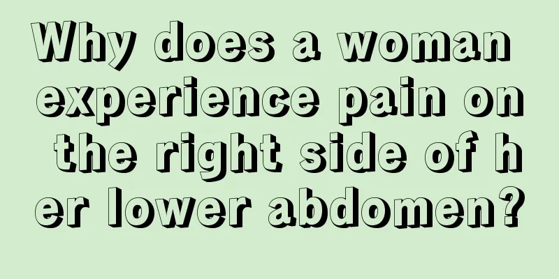 Why does a woman experience pain on the right side of her lower abdomen?