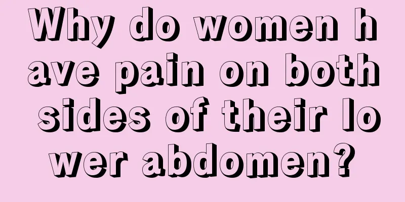 Why do women have pain on both sides of their lower abdomen?