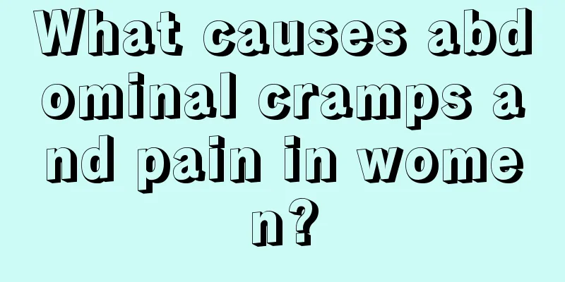 What causes abdominal cramps and pain in women?