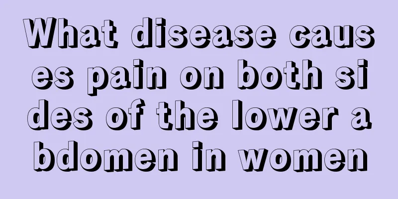 What disease causes pain on both sides of the lower abdomen in women