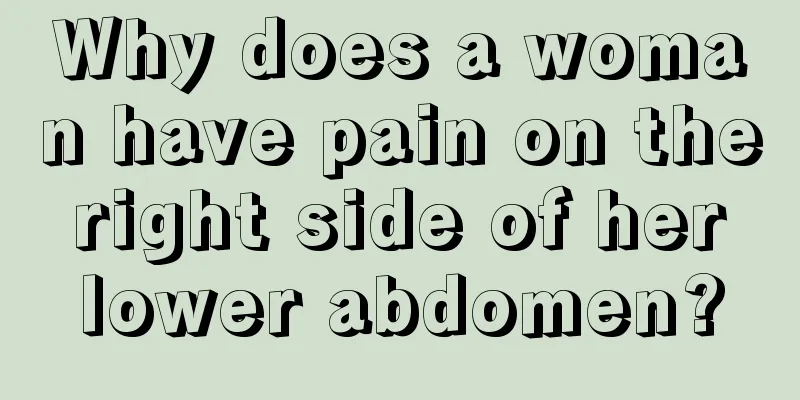 Why does a woman have pain on the right side of her lower abdomen?