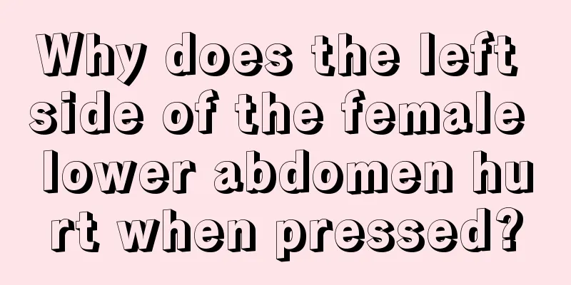 Why does the left side of the female lower abdomen hurt when pressed?