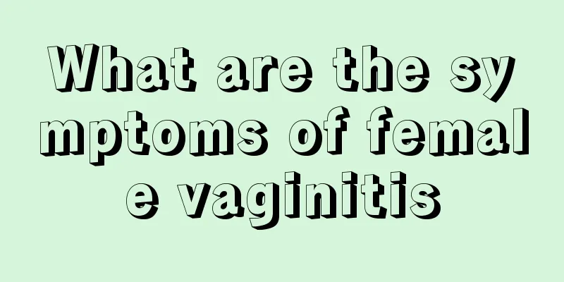 What are the symptoms of female vaginitis