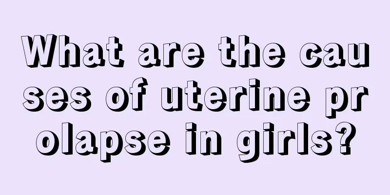 What are the causes of uterine prolapse in girls?