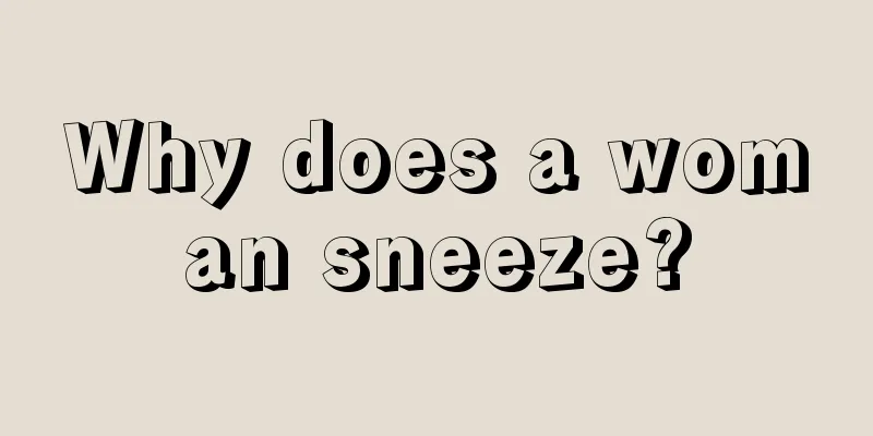 Why does a woman sneeze?