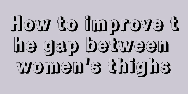 How to improve the gap between women's thighs