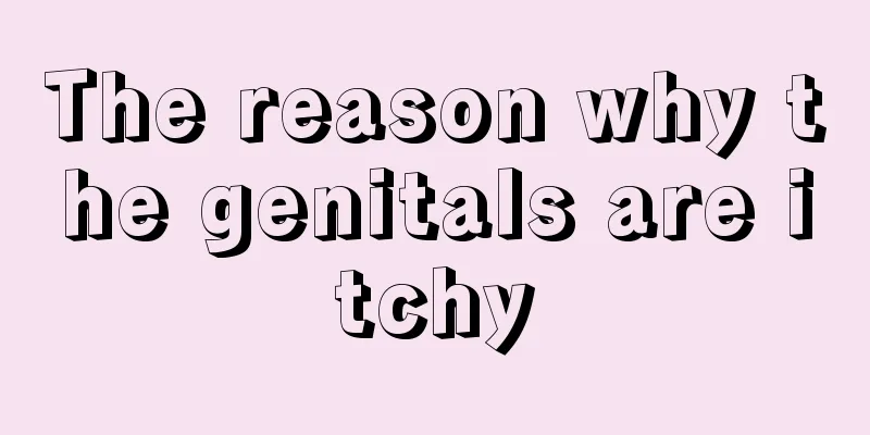 The reason why the genitals are itchy