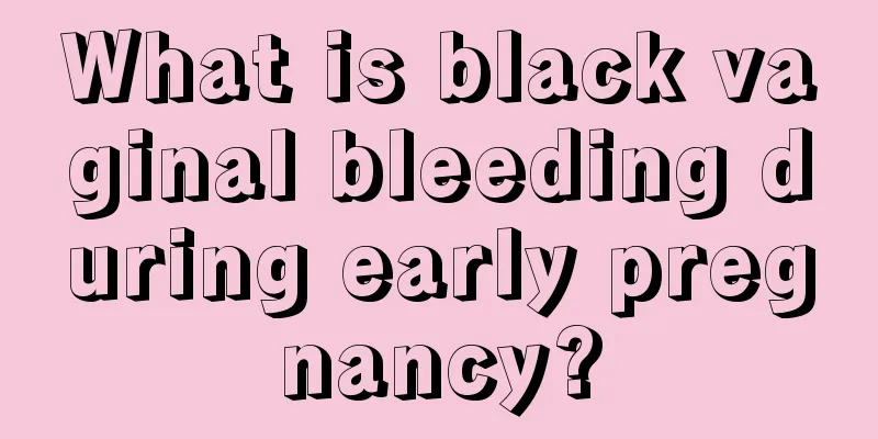 What is black vaginal bleeding during early pregnancy?