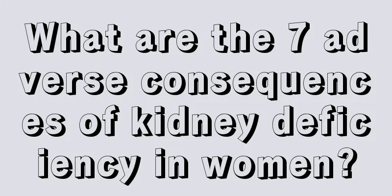 What are the 7 adverse consequences of kidney deficiency in women?