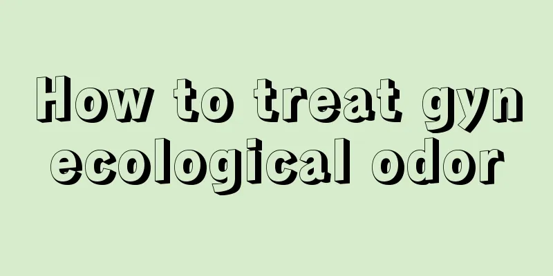 How to treat gynecological odor