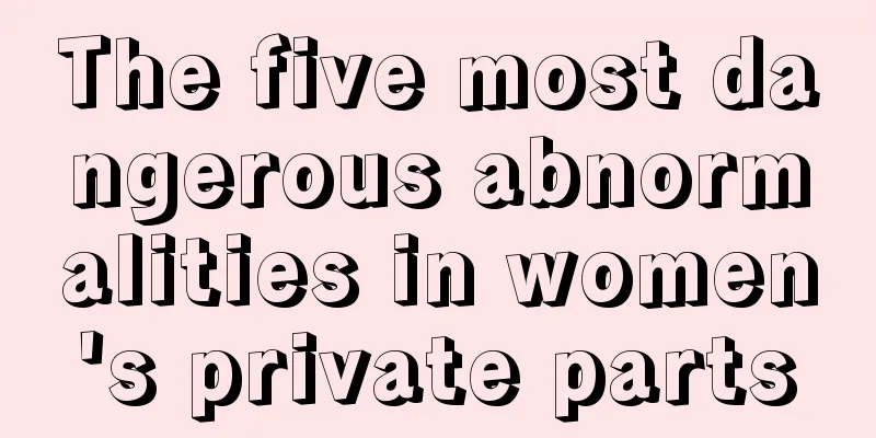 The five most dangerous abnormalities in women's private parts