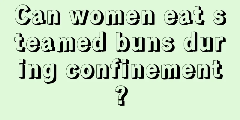 Can women eat steamed buns during confinement?