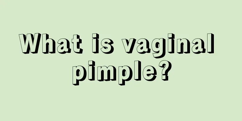 What is vaginal pimple?