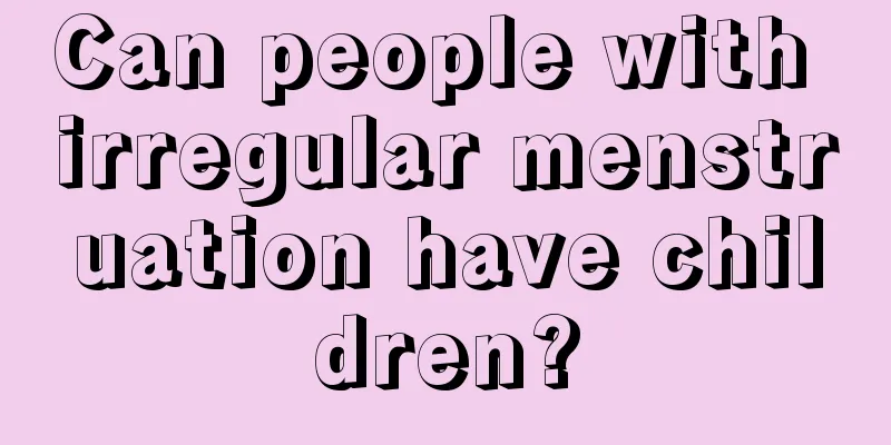 Can people with irregular menstruation have children?