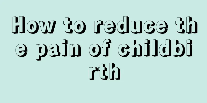 How to reduce the pain of childbirth