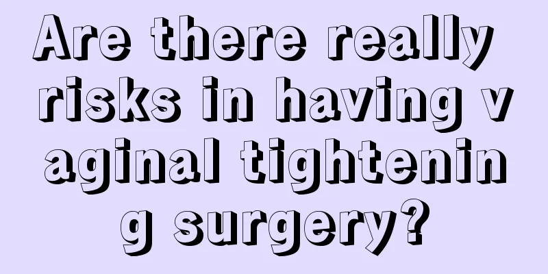 Are there really risks in having vaginal tightening surgery?