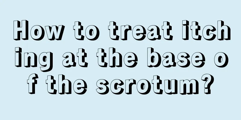 How to treat itching at the base of the scrotum?