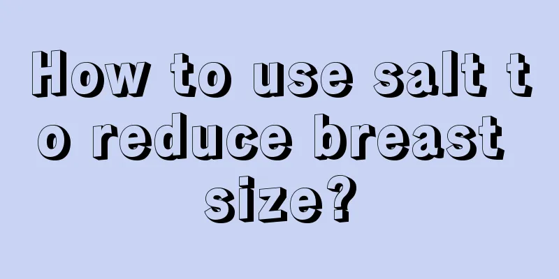 How to use salt to reduce breast size?