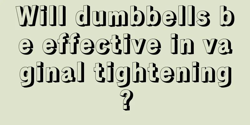 Will dumbbells be effective in vaginal tightening?