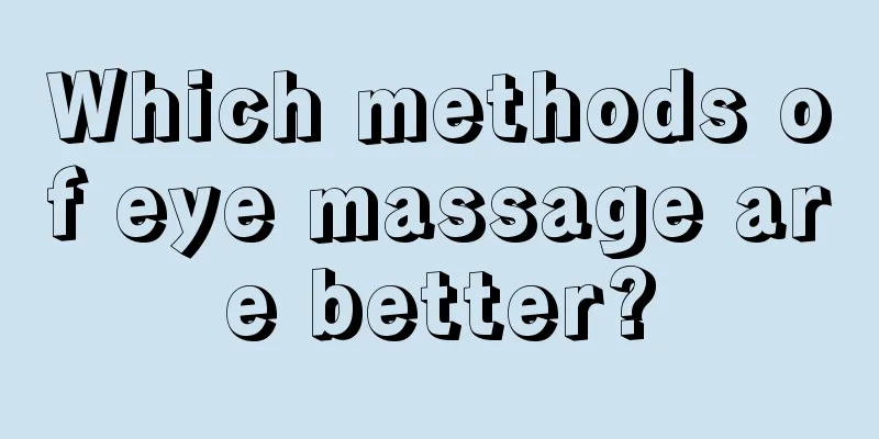 Which methods of eye massage are better?