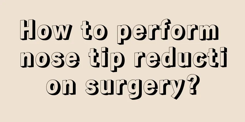 How to perform nose tip reduction surgery?