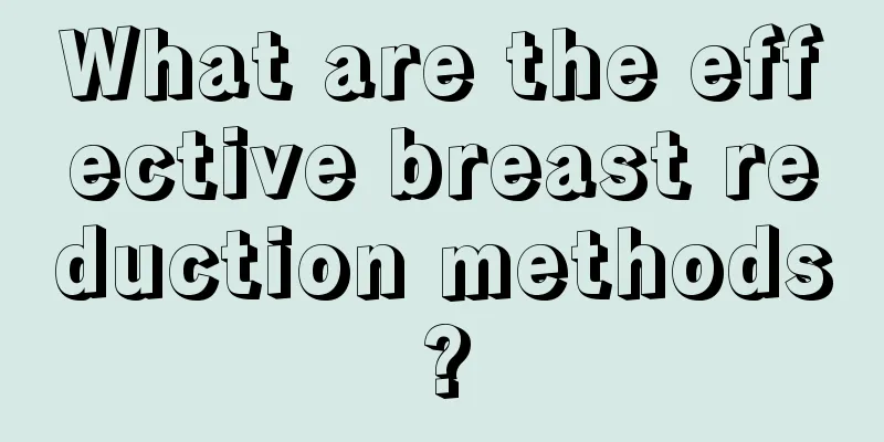 What are the effective breast reduction methods?