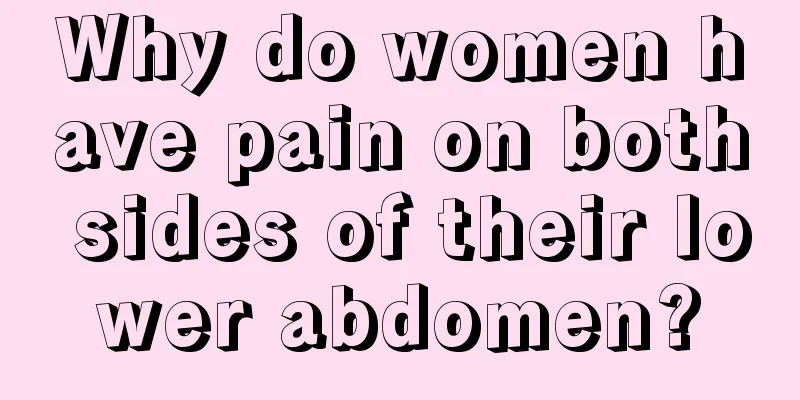 Why do women have pain on both sides of their lower abdomen?