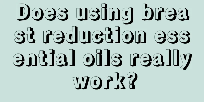 Does using breast reduction essential oils really work?