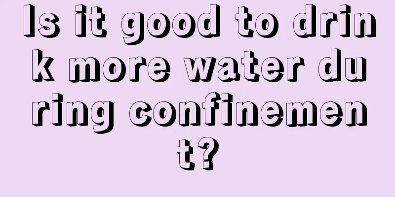 Is it good to drink more water during confinement?