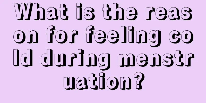 What is the reason for feeling cold during menstruation?