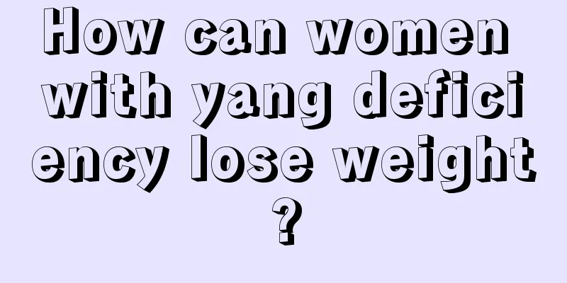 How can women with yang deficiency lose weight?