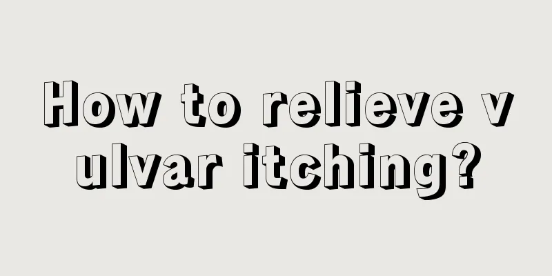 How to relieve vulvar itching?