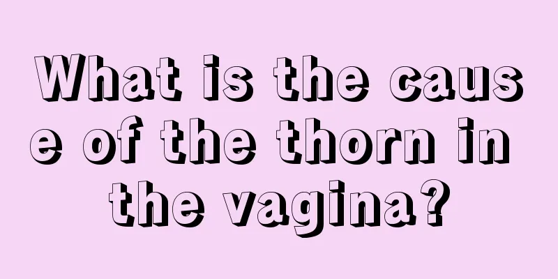 What is the cause of the thorn in the vagina?