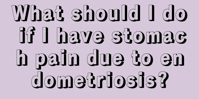 What should I do if I have stomach pain due to endometriosis?