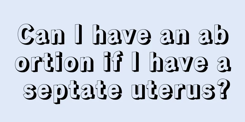 Can I have an abortion if I have a septate uterus?