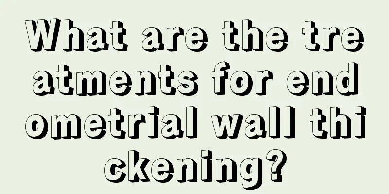 What are the treatments for endometrial wall thickening?