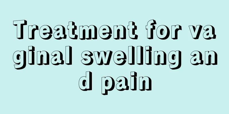 Treatment for vaginal swelling and pain