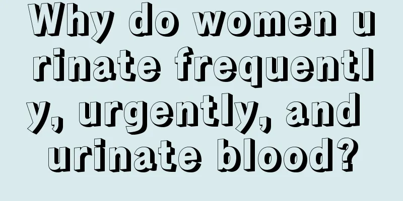 Why do women urinate frequently, urgently, and urinate blood?