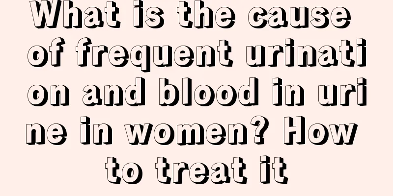 What is the cause of frequent urination and blood in urine in women? How to treat it