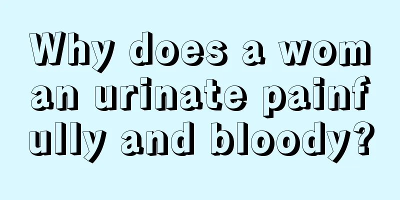 Why does a woman urinate painfully and bloody?