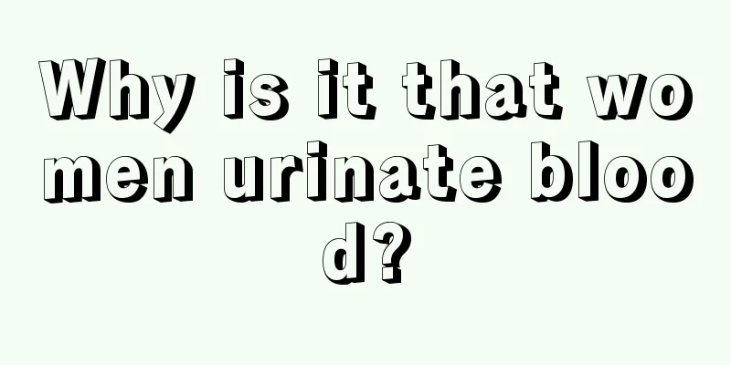 Why is it that women urinate blood?