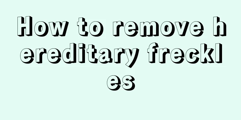 How to remove hereditary freckles