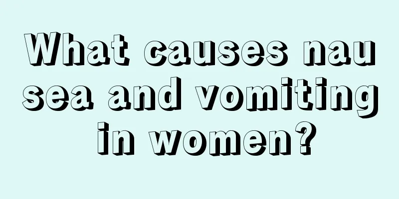 What causes nausea and vomiting in women?