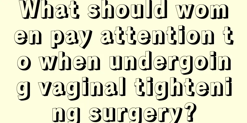 What should women pay attention to when undergoing vaginal tightening surgery?