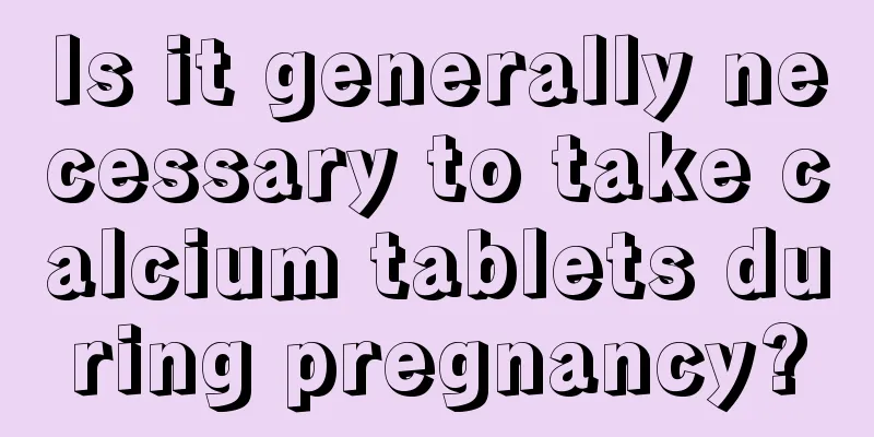 Is it generally necessary to take calcium tablets during pregnancy?