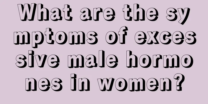 What are the symptoms of excessive male hormones in women?