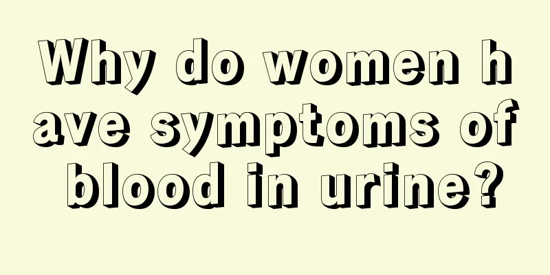 Why do women have symptoms of blood in urine?